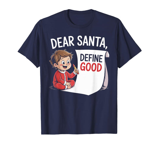 Dear Santa, Define Good- Kid Writing Letter Christmas Funny T-Shirt
