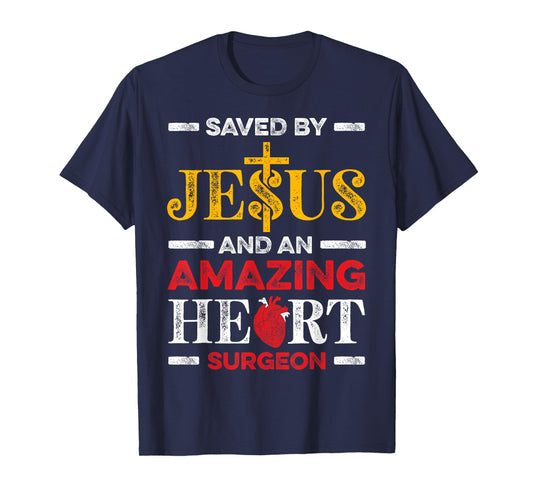 Saved By Jesus And An Amazing Heart Surgeon Heart Disease T-Shirt