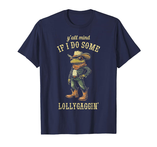 Cowboy Frog Y'all Mind If I Do Some Lollygaggin' Funny T-Shirt