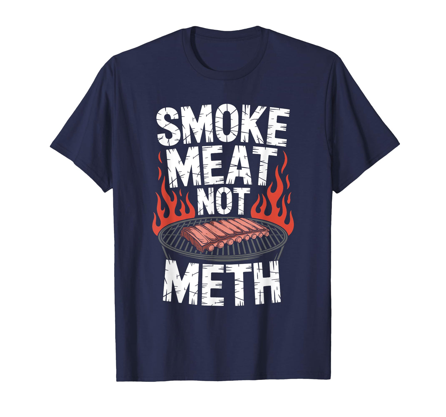 Smoke Meat Not Meth - Funny BBQ Grill Drugs Awareness T-Shirt