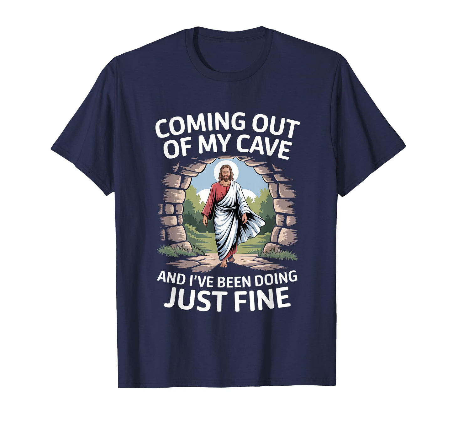 Jesus Coming Out Of My Cave And I've Been Doing Just Fine T-Shirt