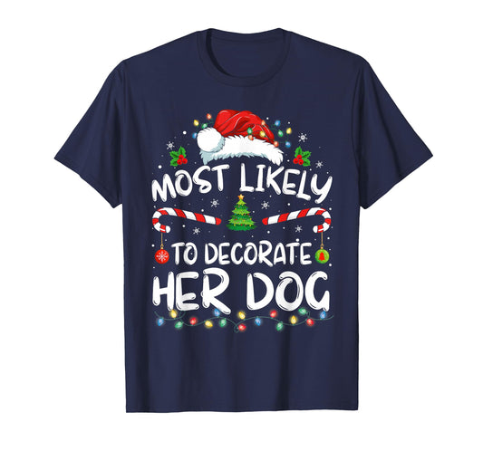 Most Likely To Decorate Her Dog Family Christmas Pajamas T-Shirt
