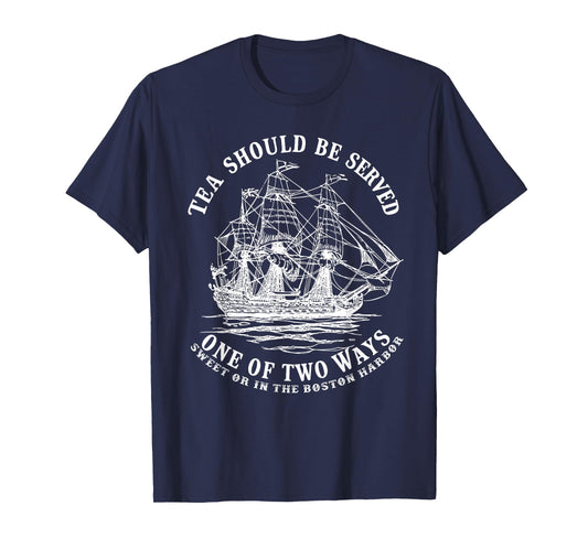 Tea Should Be Served One of Two Ways Sweet or in the Harbor T-Shirt