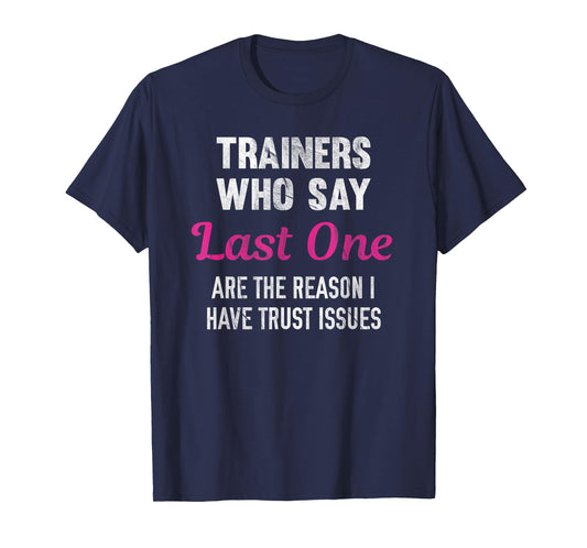 Trainers Who Say Last One Are The Reason I Have Trust Issues T-Shirt