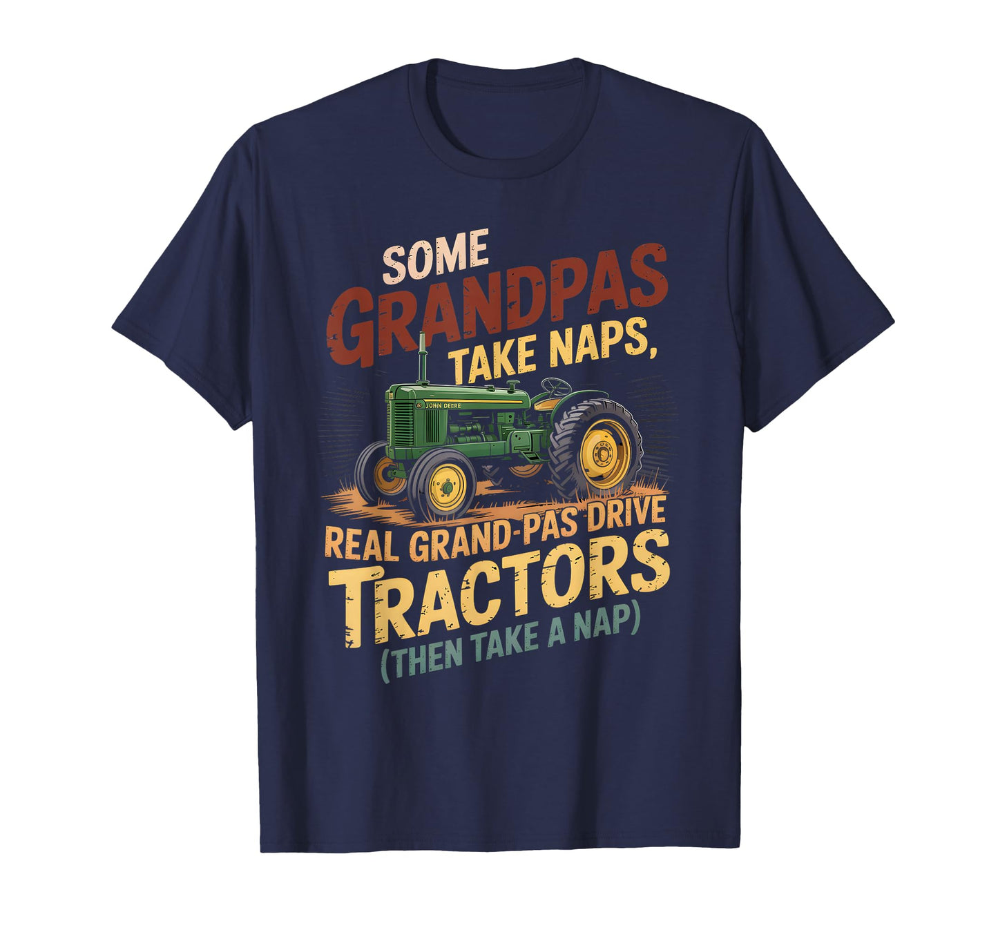 Farmer Some Grandpas Take Naps Cool Grandpas Drive Tractor T-Shirt