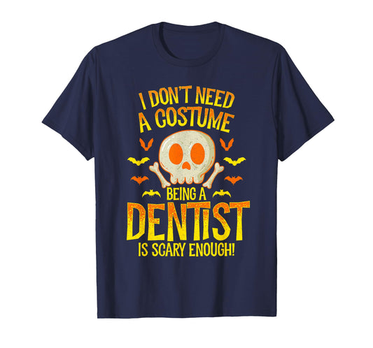 Dentist Halloween Shirt I Don't Need a Costume T-Shirt