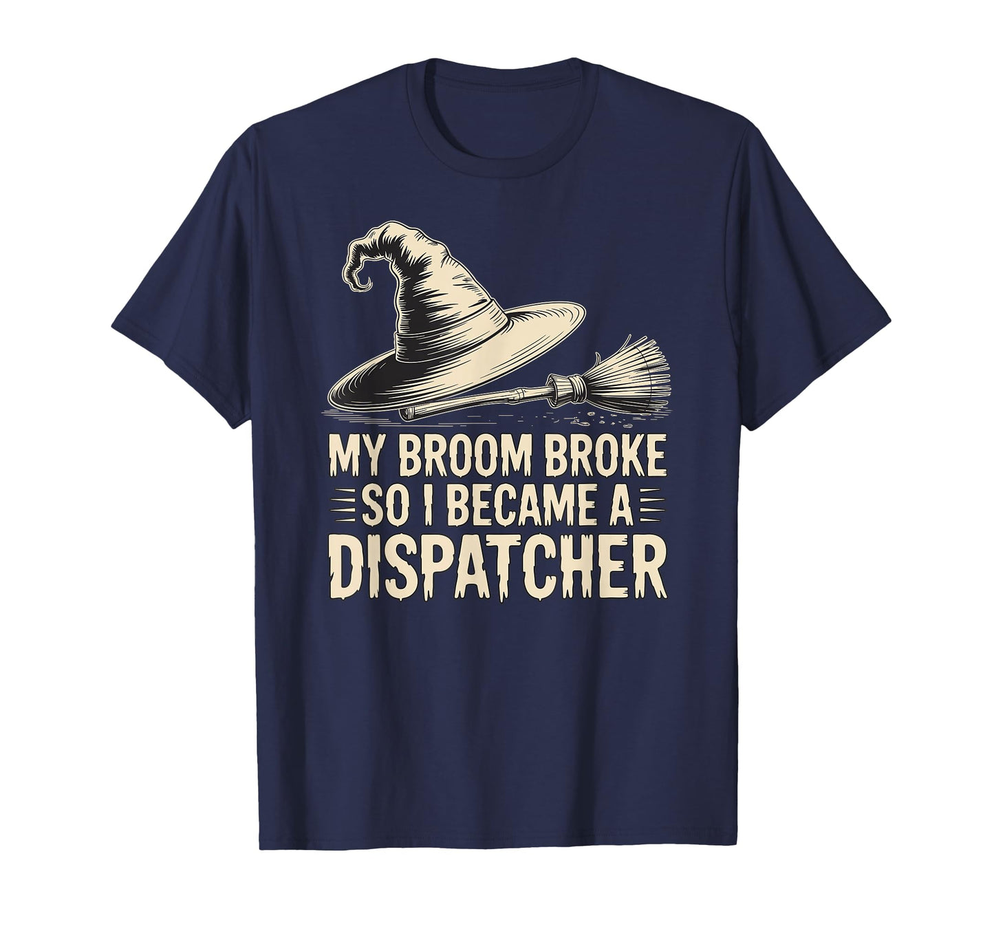 My Broom Broke, So I Became a Dispatcher Halloween Witch T-Shirt