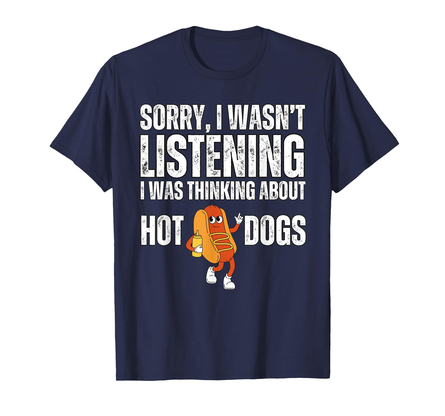 Sorry I Wasn't Listening Hot Dogs Funny Foodie Hot Dogs T-Shirt