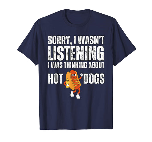 Sorry I Wasn't Listening Hot Dogs Funny Foodie Hot Dogs T-Shirt