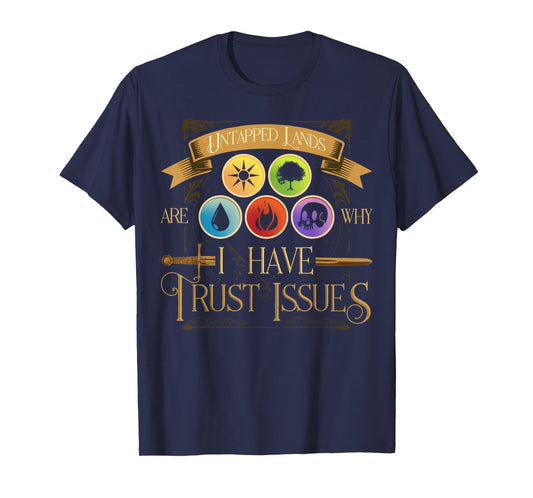 Untapped Lands Are Why I Have Trust Issues Trading Card Game T-Shirt