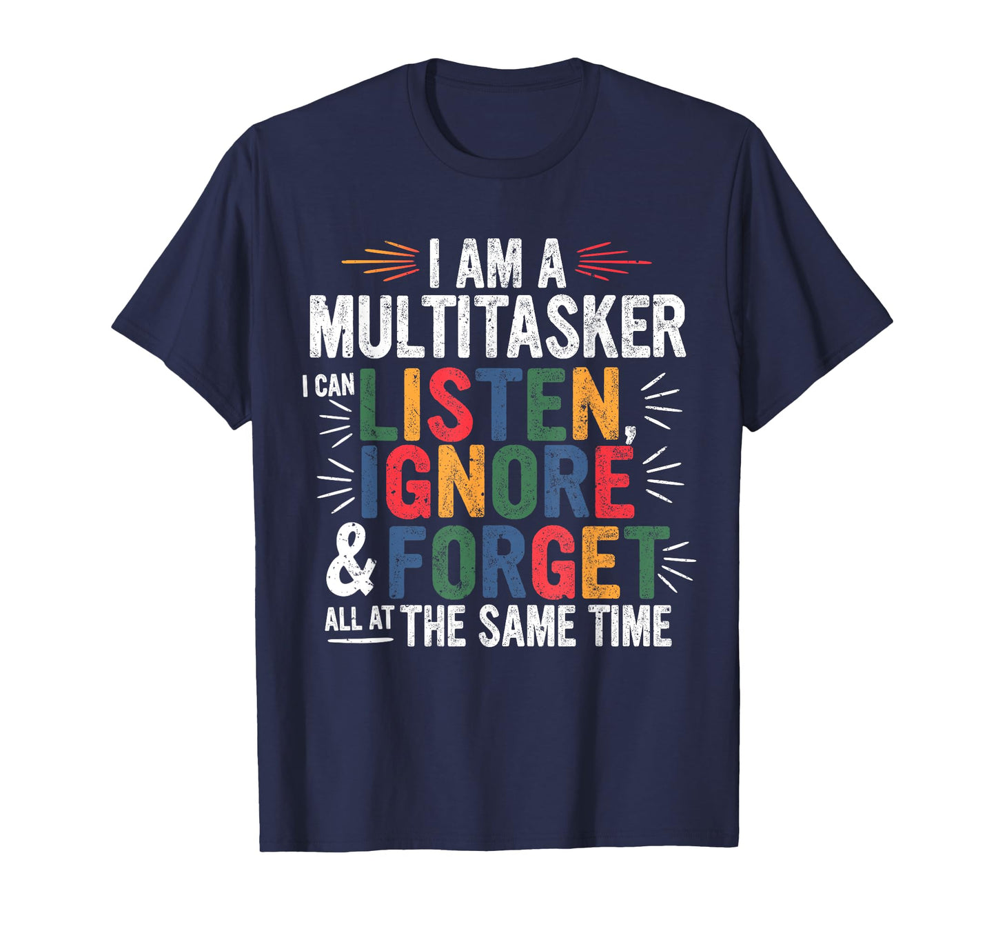 I Am A Multitasker Can Listen Ignore & Forget Funny Sarcasm T-Shirt