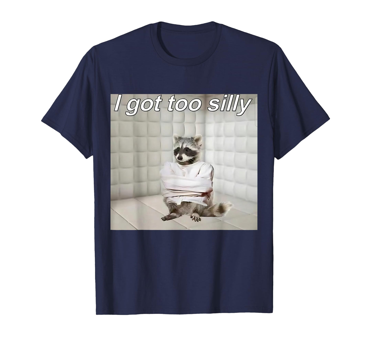 Raccoon I got too silly mentally sick funny trash raccoon T-Shirt