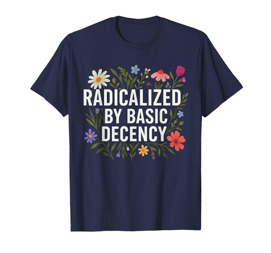 Funny Radicalized By Basic Decency Tee Vintage Floral Womens T-Shirt