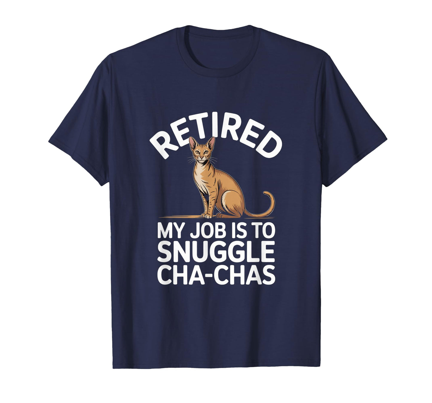 Chausie Retired Lover My Job is to Snuggle Cat Funny Humor T-Shirt