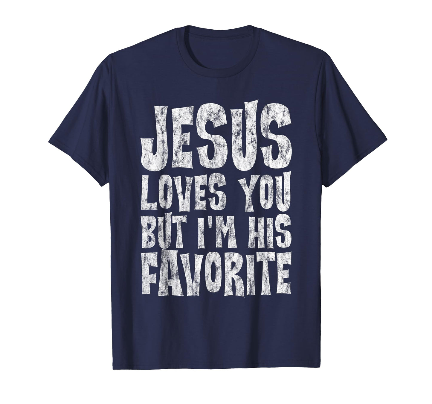 Jesus Loves You But I'm His Favorite -- T-Shirt