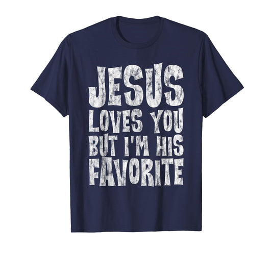 Jesus Loves You But I'm His Favorite -- T-Shirt