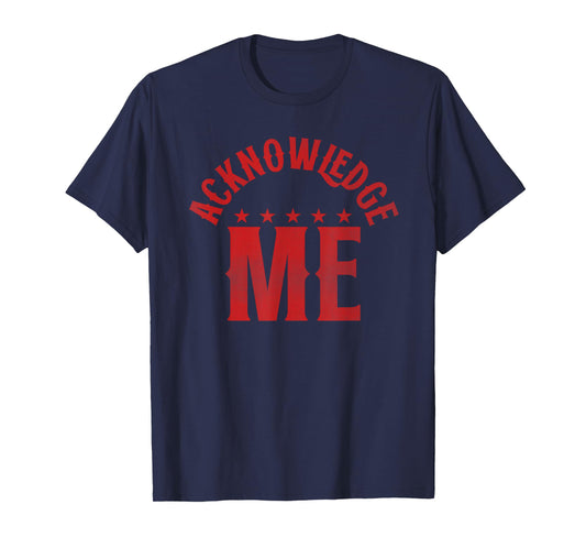 Vintage Design, Acknowledge Me Shirt, Sports Competition T-Shirt