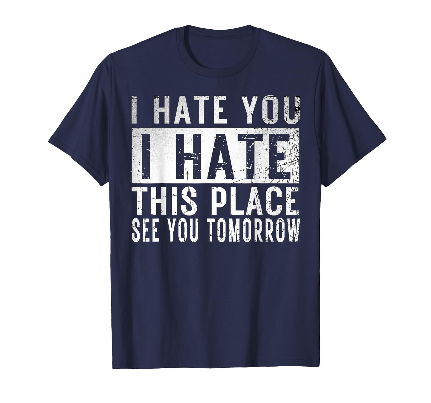 I Hate You I Hate This Place See You Tomorrow Fitness Gym T-Shirt
