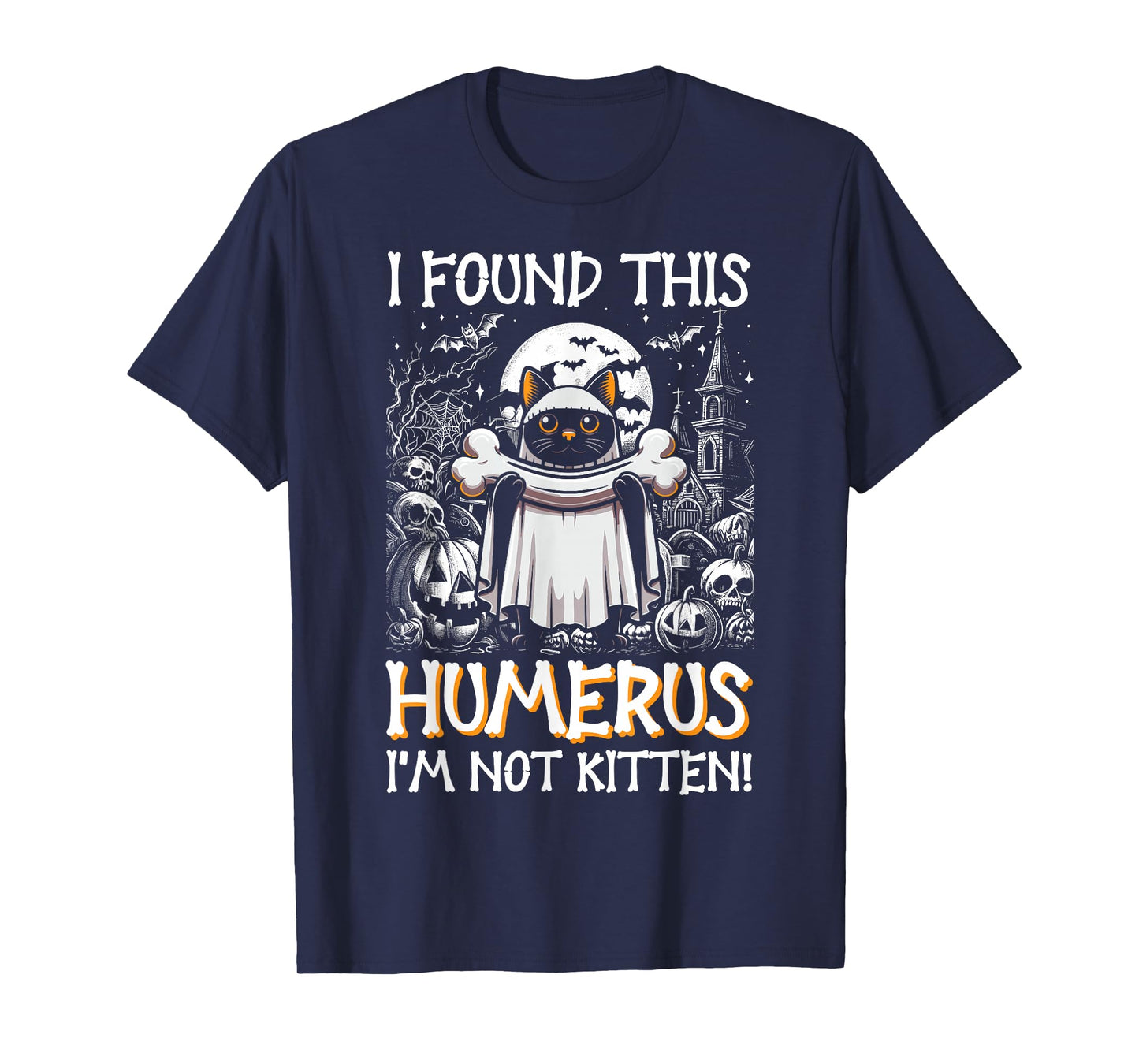 I Found This Humerus I'm Not Kitten - Funny Cat Halloween T-Shirt