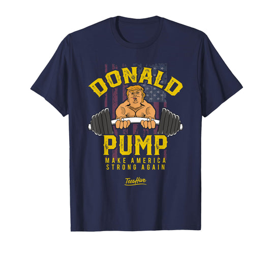 Donald Pump Shirt Trump Gym Shirt Trump Workout Shirt Trump T-Shirt