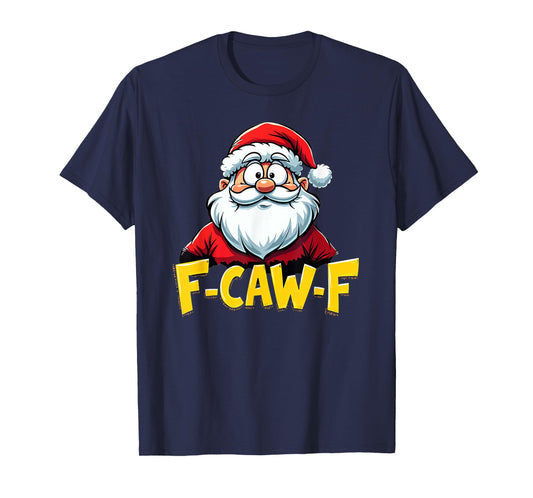F-Caw-F Santa Claus Christmas Humor T-Shirt