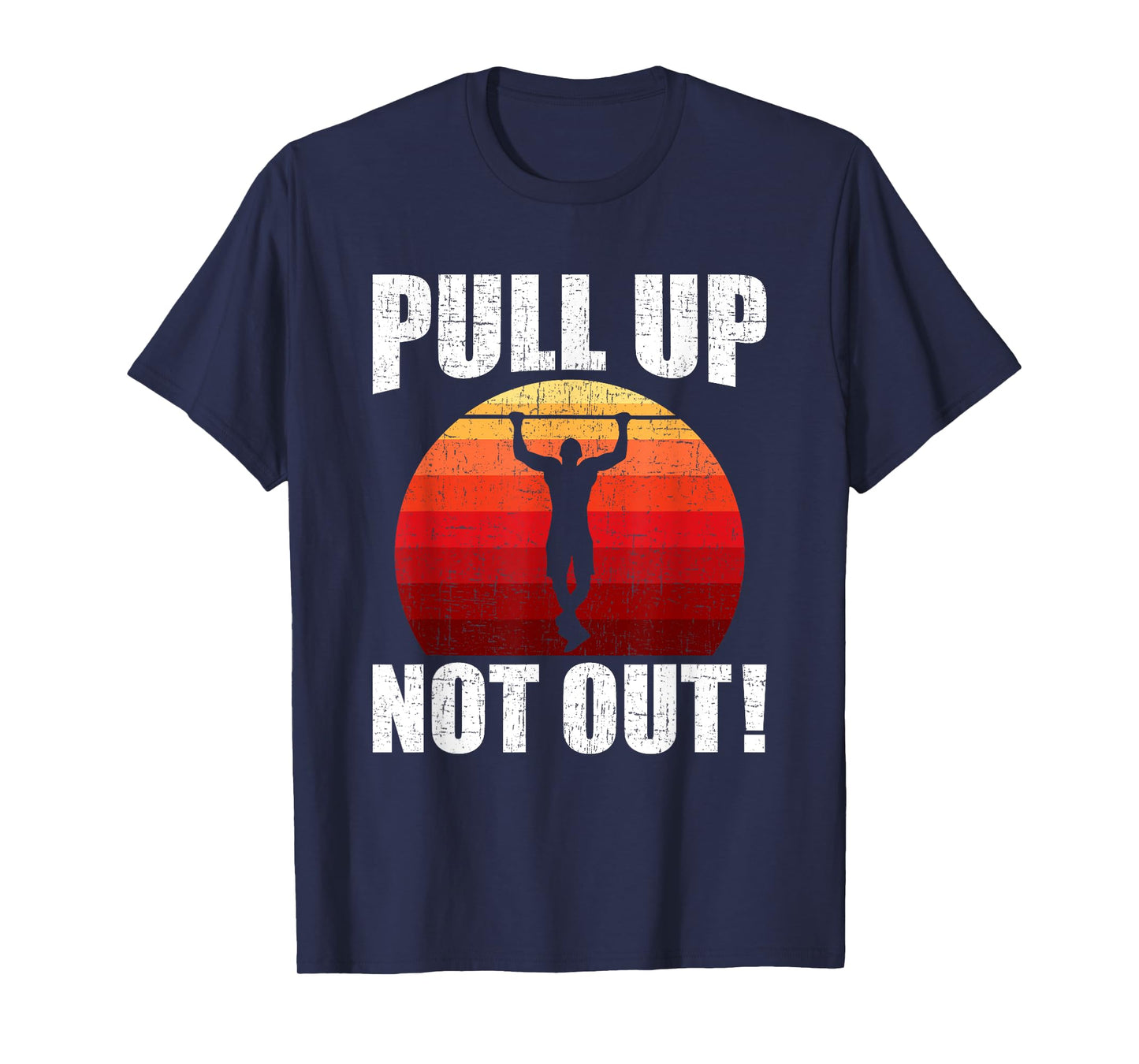 Pull Up Not Out Bodybuilding Weightlifting Workout T-Shirt