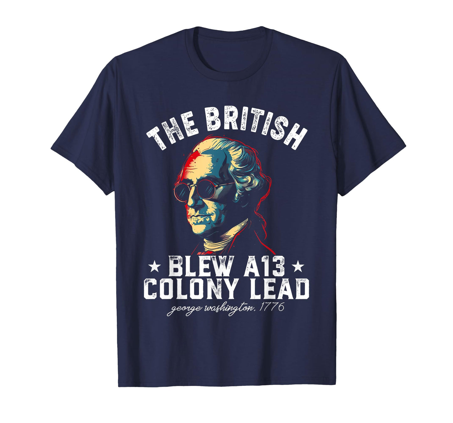 The British Blew a 13 Colony Lead Funny George Washington T-Shirt