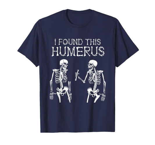 Halloween Skeleton I Found Humerus Funny Costume Men Women T-Shirt