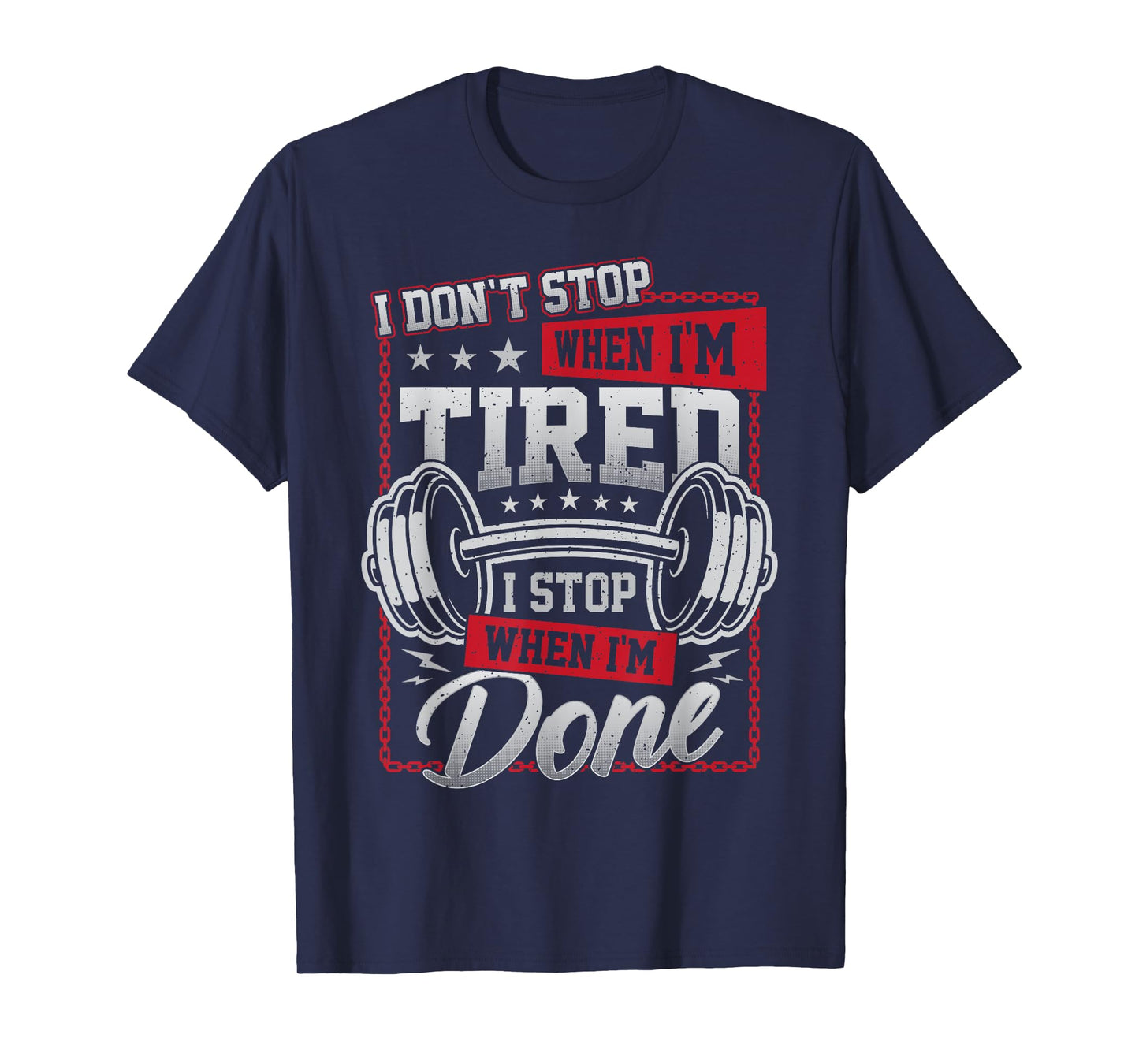 I Don't Stop When I'm Tired I Stop When I'm Done Gym Workout T-Shirt