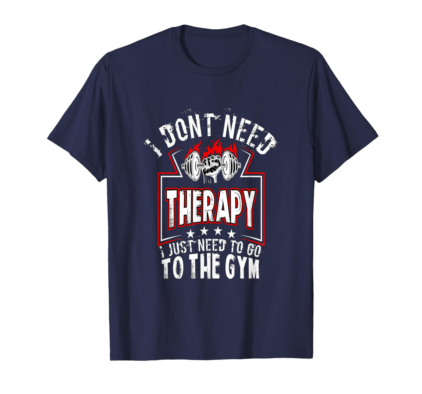 I dont need therapy i just need to go to the gym tee shirt T-Shirt