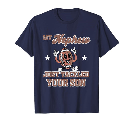 My Nephew Just Tackled Your Son Football Ball Touchdown T-Shirt