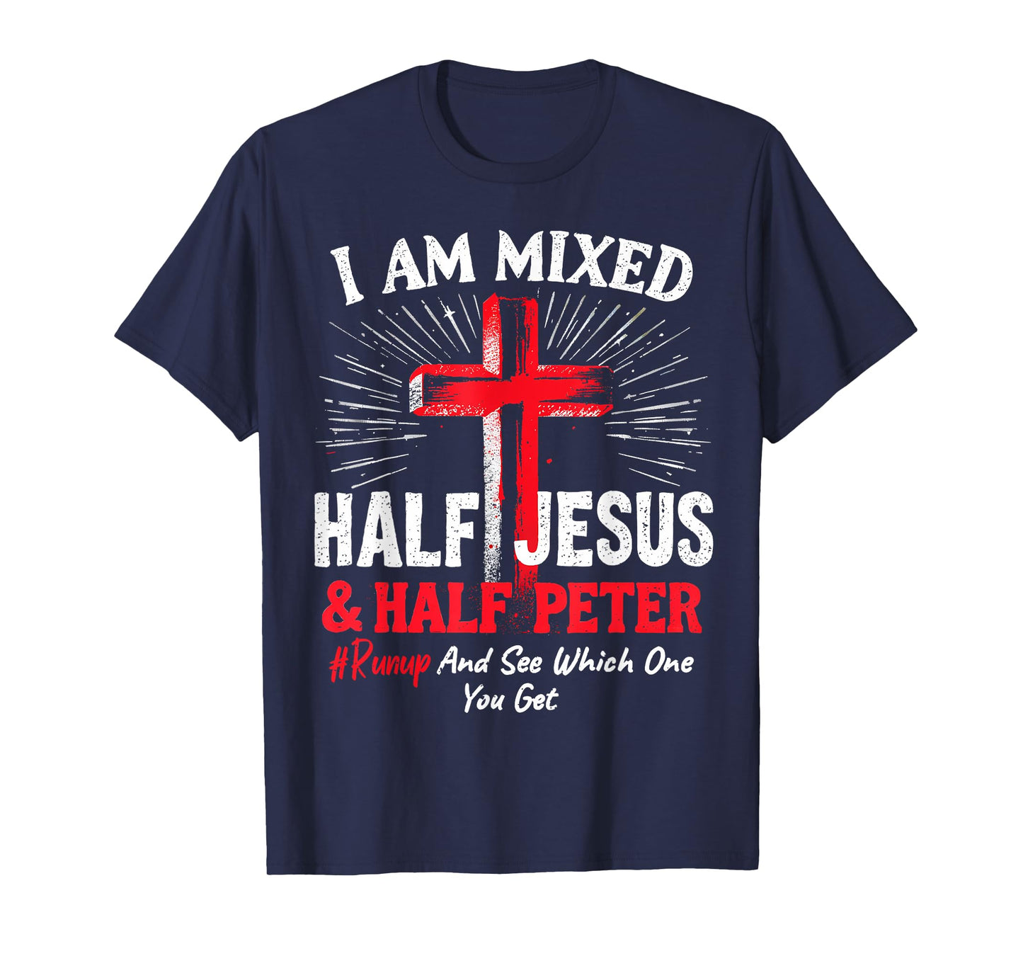 I Am Mixed Half Jesus and Half Peter Christian #Runup T-Shirt