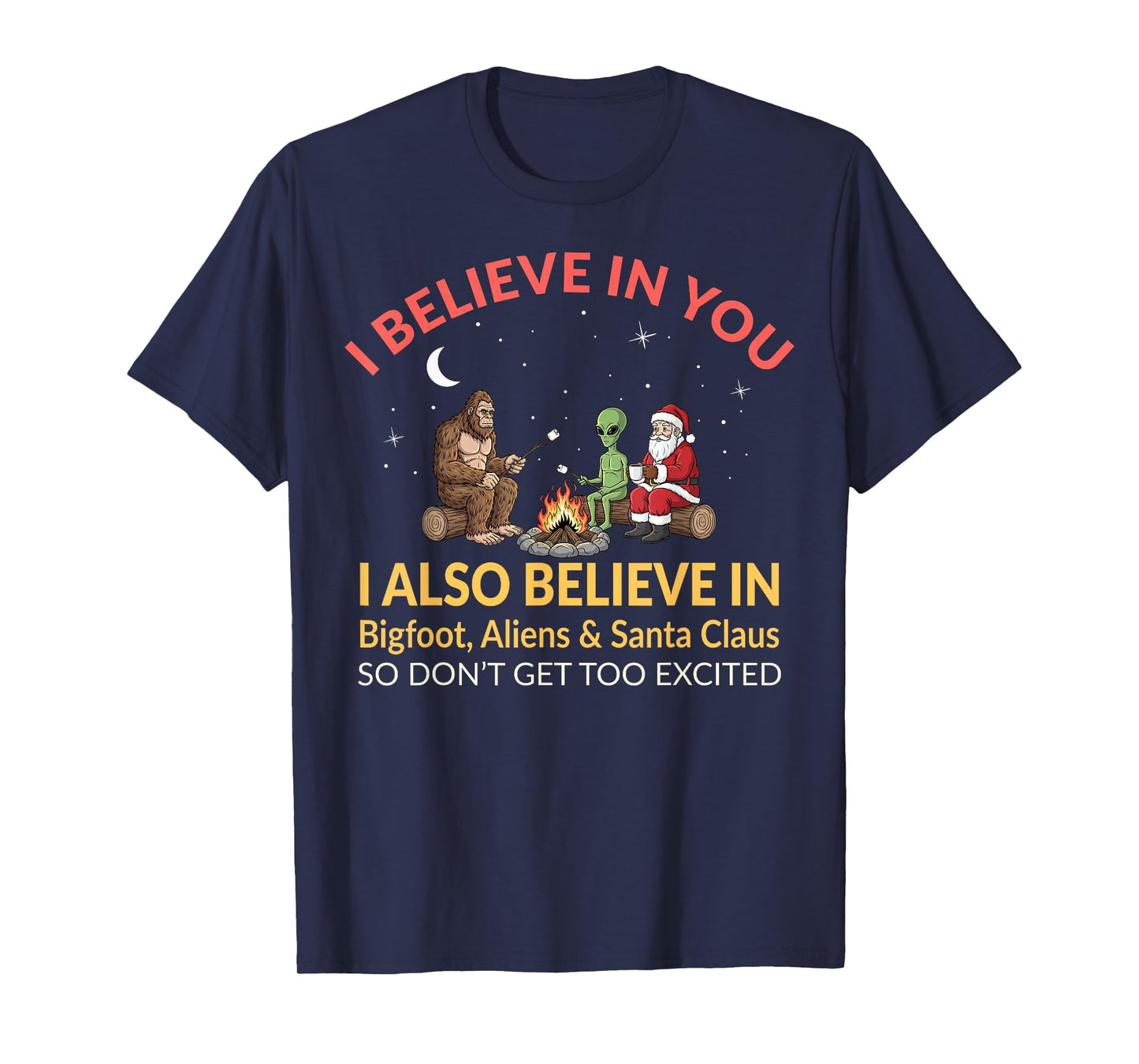 I Believe in You Funny Bigfoot Aliens Santa Claus Campfire T-Shirt
