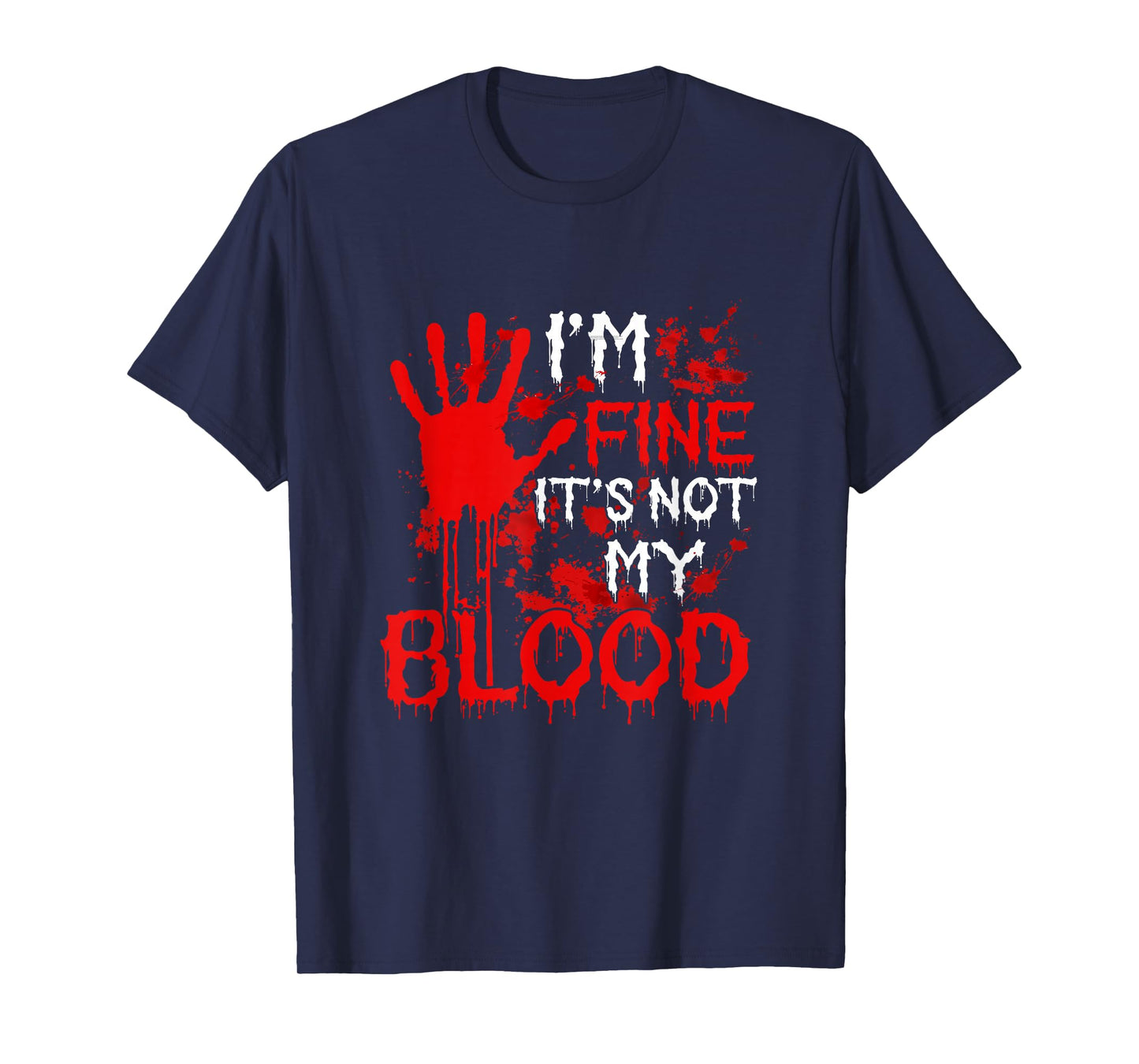 I'm Fine Funny Joke Blood Halloween Horror Costume Parties T-Shirt