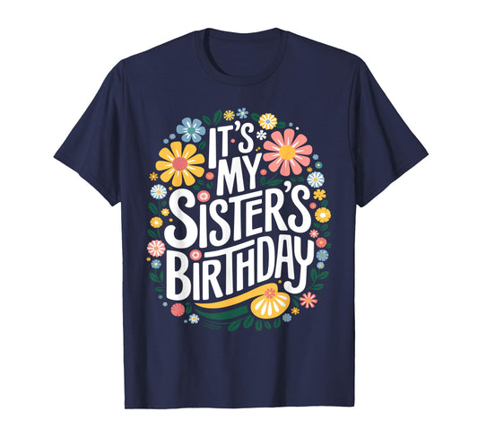 Floral It's My sister's Birthday Colorful Flowers Women Kids T-Shirt
