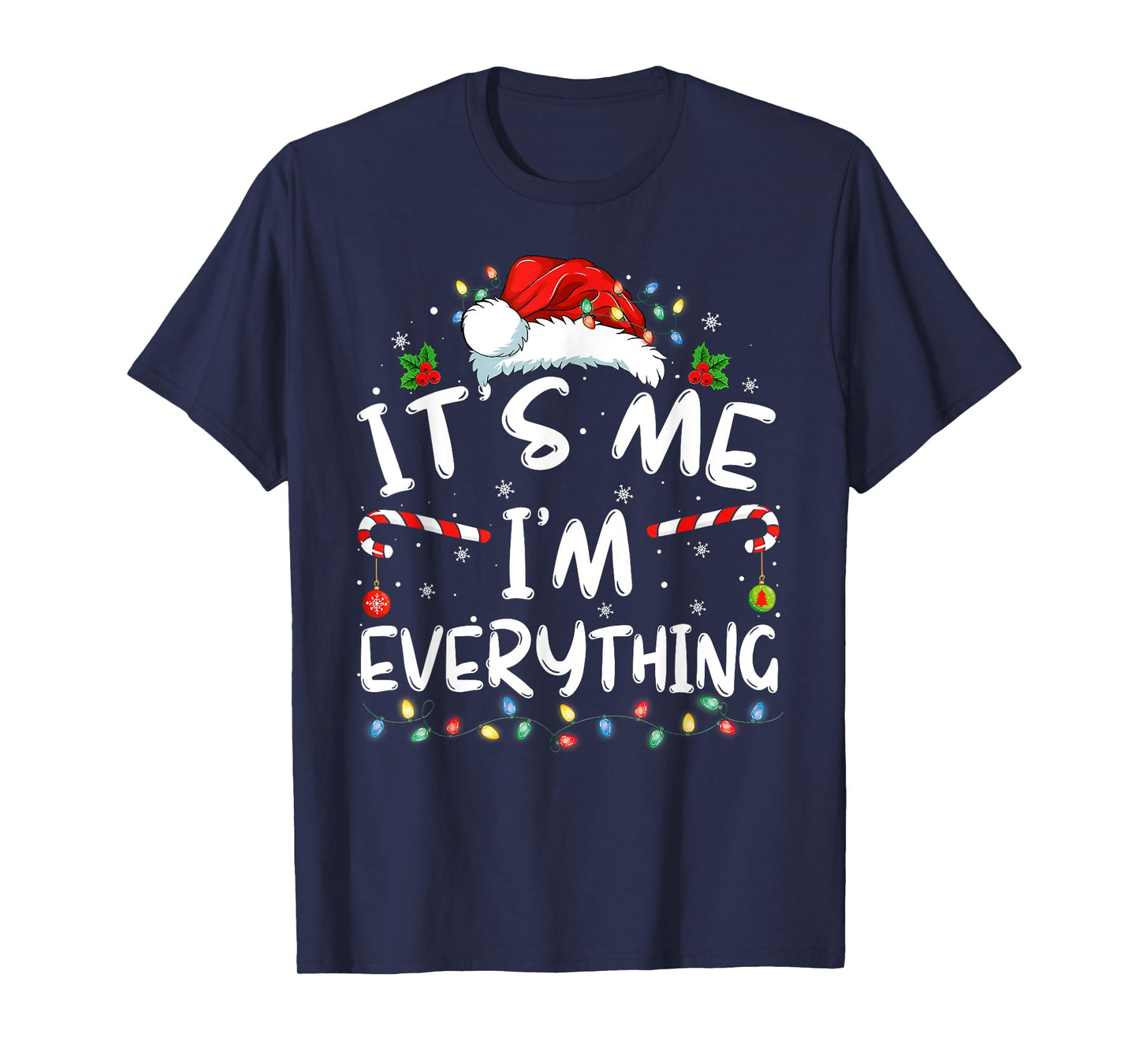 I Have Everything I Want for Christmas Its Me I'm Everything T-Shirt