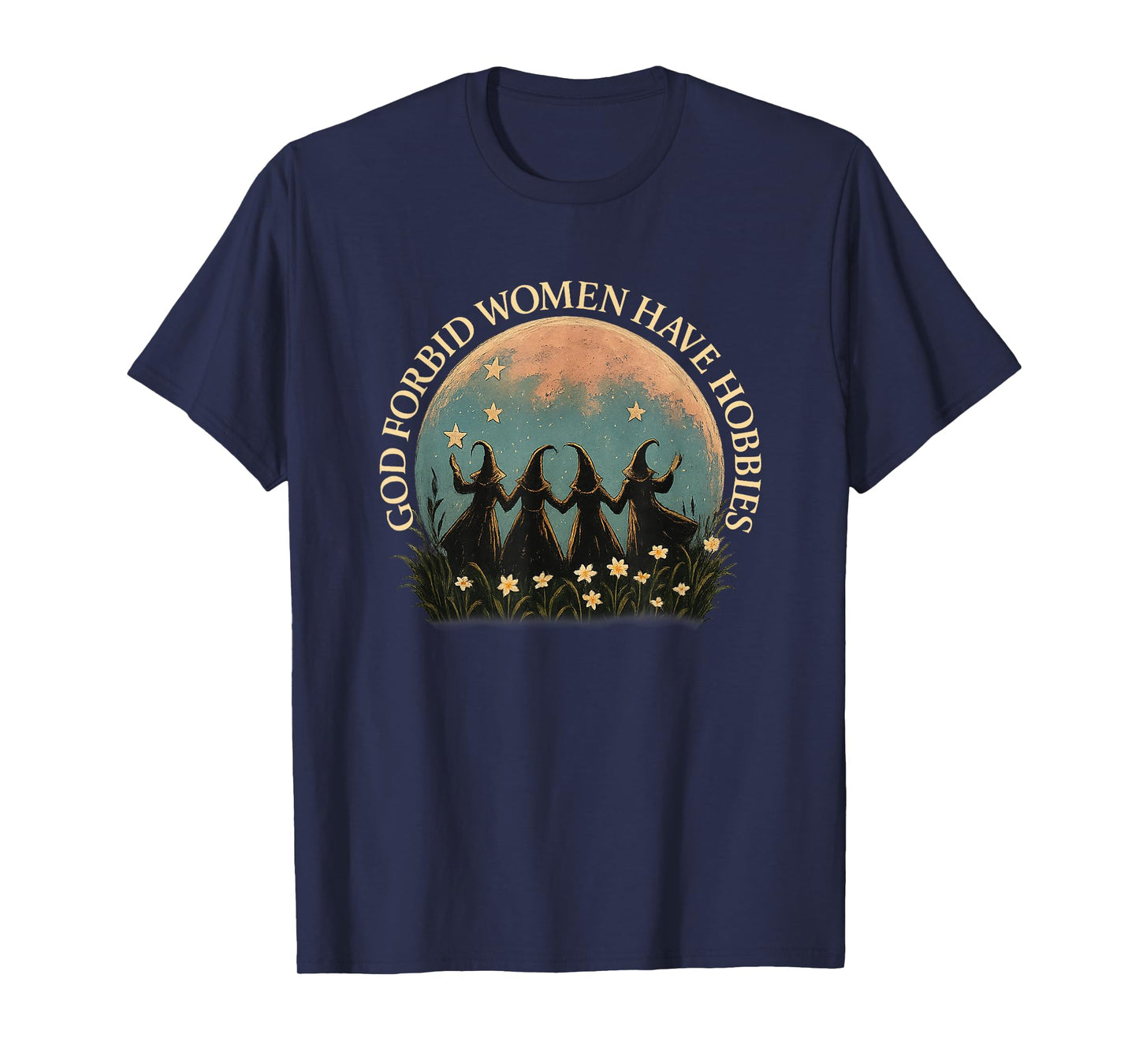 God Forbid Women Have Hobbies Funny Witchy Feminist T-Shirt