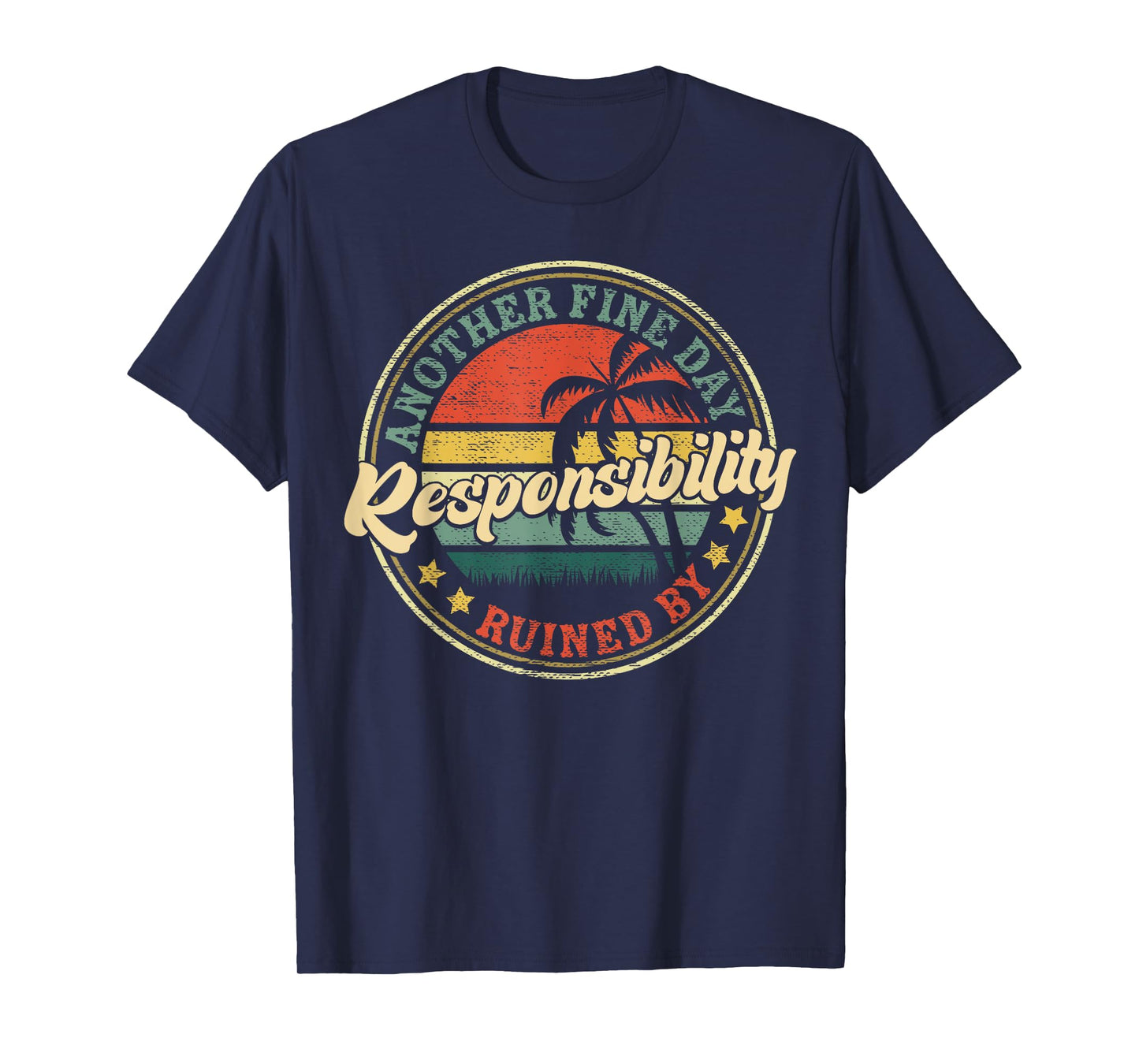 Another Fine Day Ruined by Responsibility Funny Vintage T-Shirt