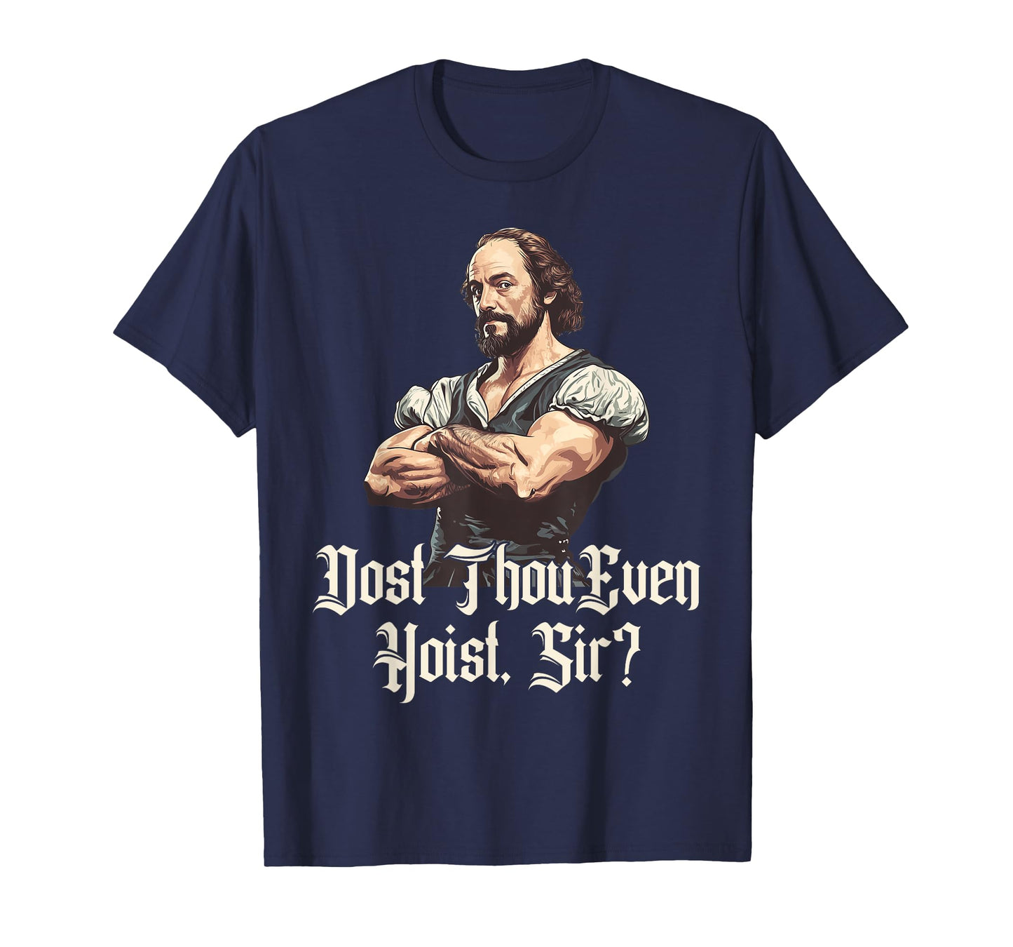 Dost Thou Even Hoist - Funny Shakespeare Weightlifting T-Shirt