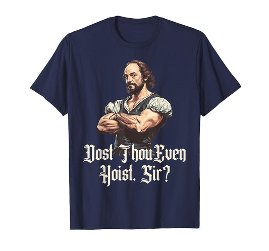 Dost Thou Even Hoist - Funny Shakespeare Weightlifting T-Shirt