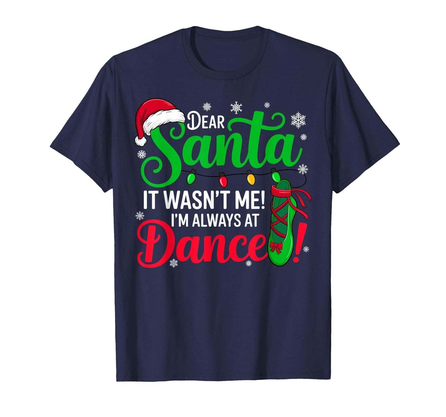 Dear Santa It Wasn't Me I'm Always at Dance Ballet Christmas T-Shirt