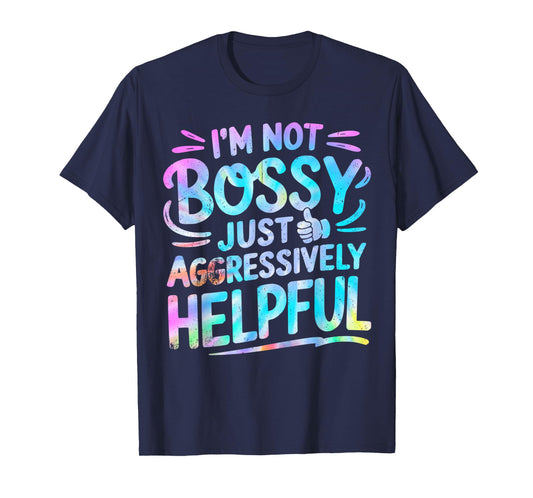 Tie Dye Not Bossy Just Aggressively Helpful Funny Saying T-Shirt