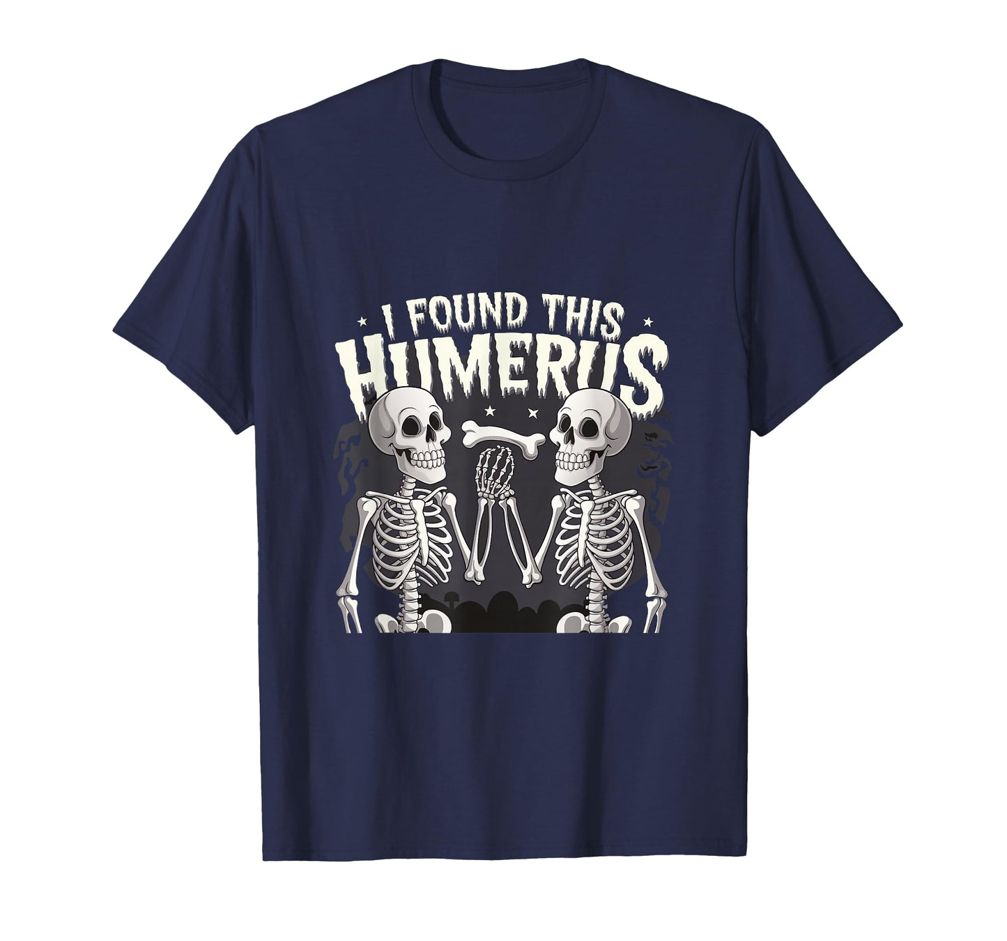 Halloween Skeleton I Found Humerus Funny Costume Men Women T-Shirt
