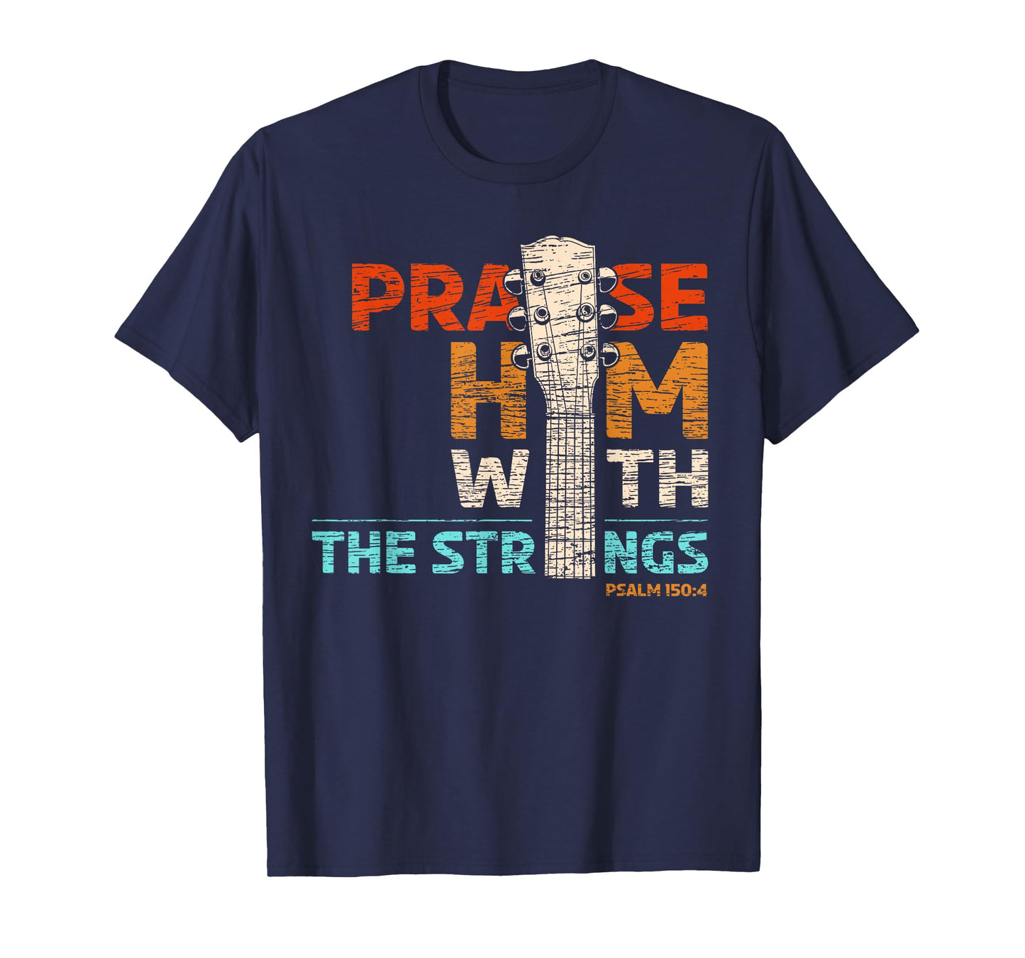 Praise Him With Strings - Psalm 150 Christian Guitar Player T-Shirt