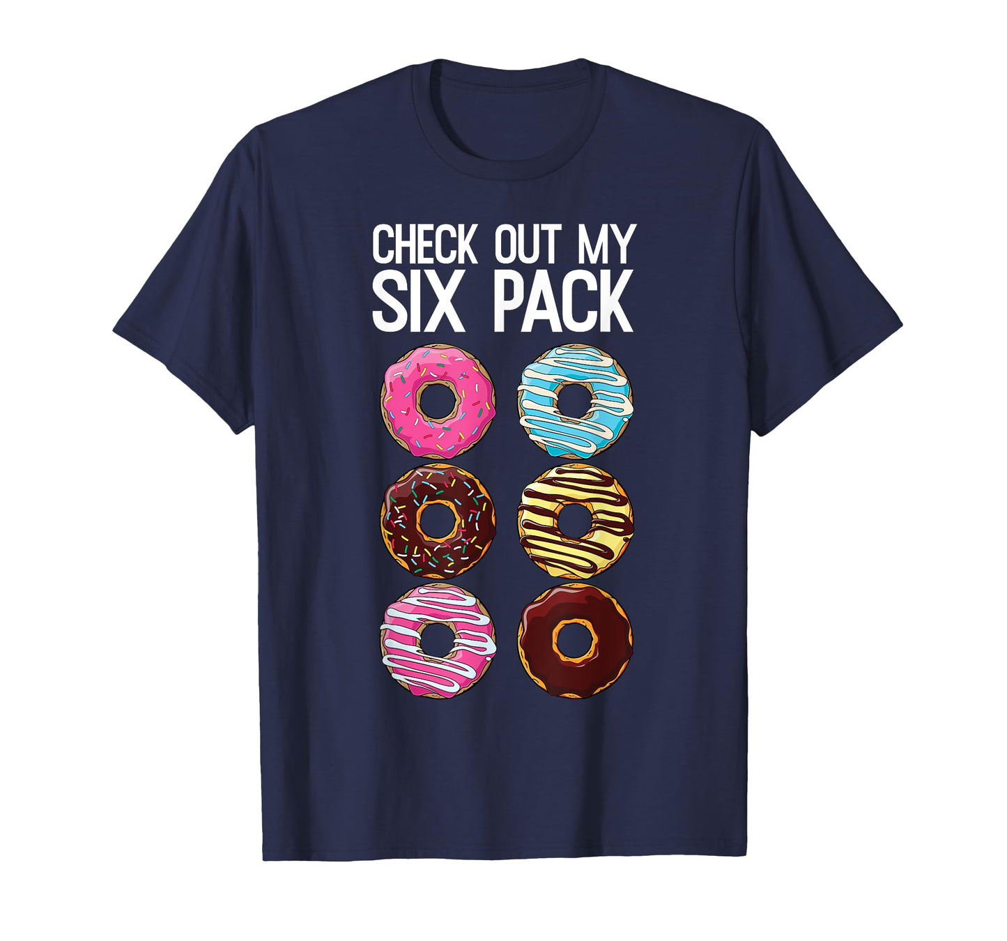 Check Out My Six Pack Funny Donut Lover Dad Bod Junk Food T-Shirt