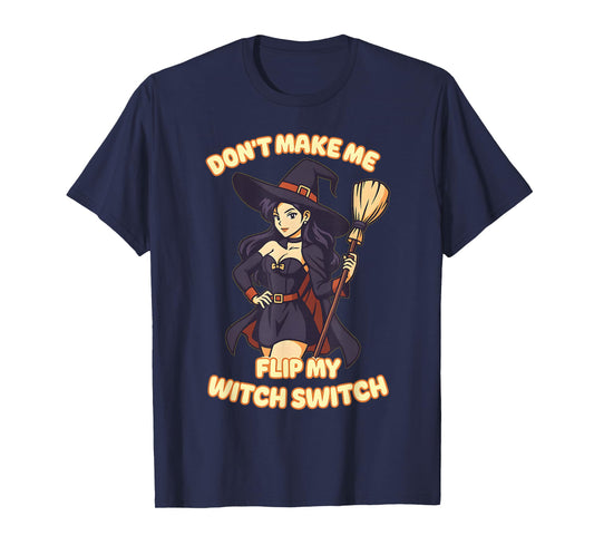 Don't Make Me Flip My Witch Switch Hallooween Shirt Horror T-Shirt