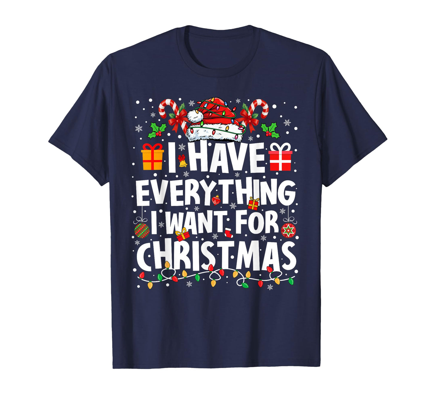 I Have Everything I Want for Christmas Its Me I'm Everything T-Shirt