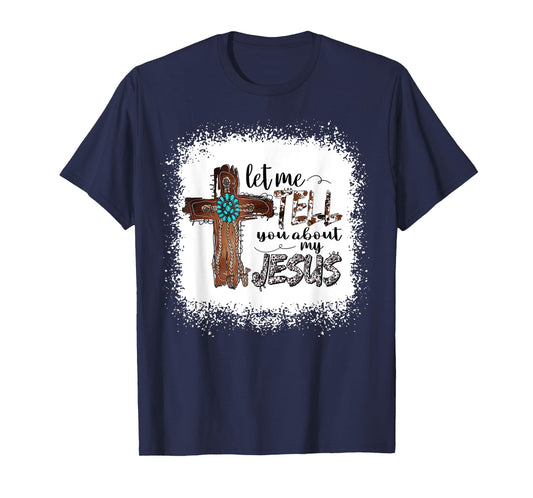 Let Me Tell You About My Jesus Shirt Christian Bible God T-Shirt