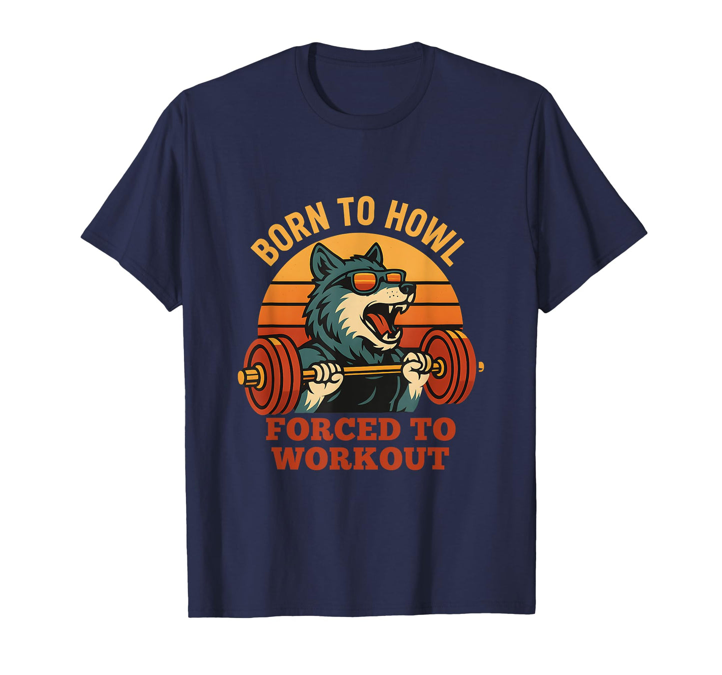 Born to Howl Forced to Workout Funny Gym Alpha Wolf Meme T-Shirt