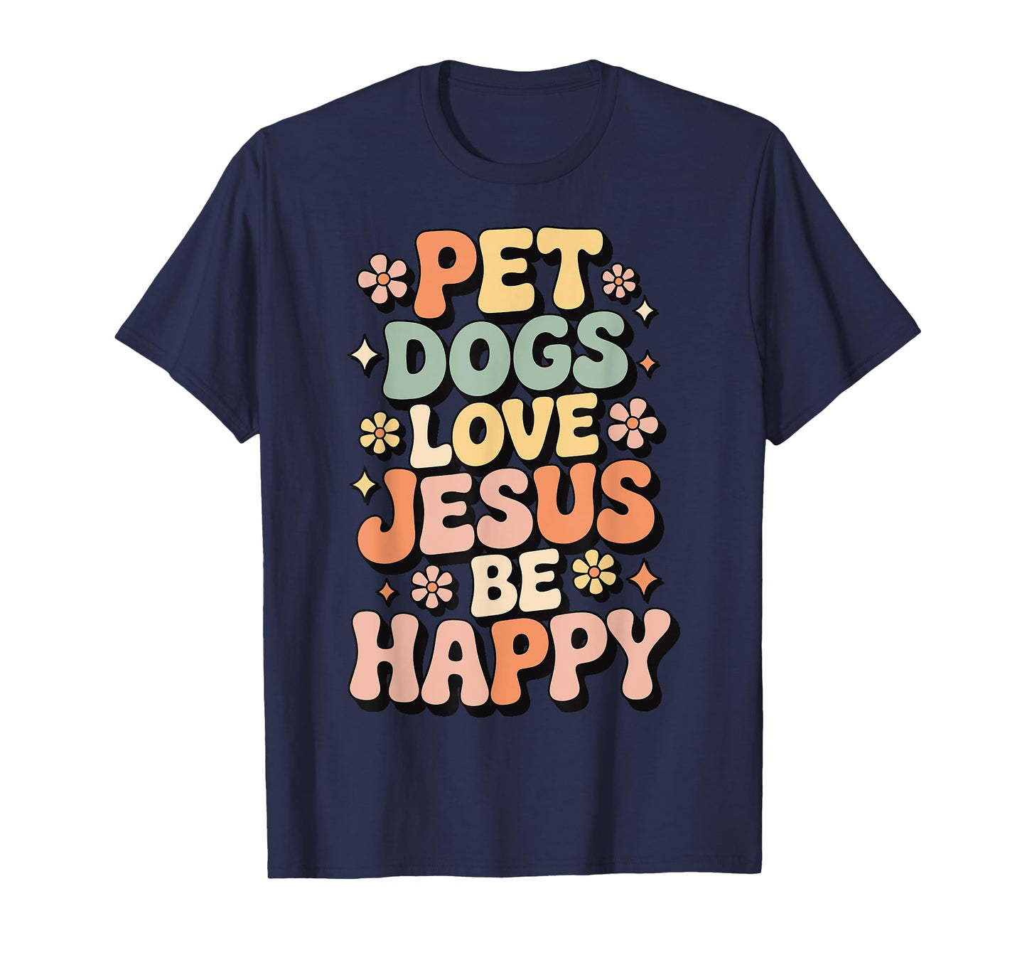 Pet Dogs Love Jesus Be Happy T-Shirt